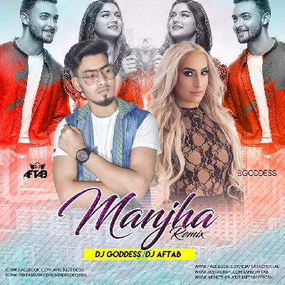 Manjha (Remix) DJ Goddess x DJ Aftab